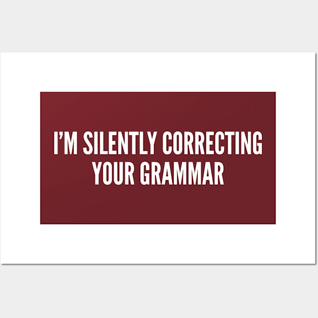 Sarcastic - I'm Silently Correcting Your Grammar - Funny Insult Slogan Statement Wall Art by sillyslogans